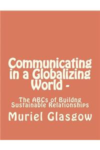 Communicating in a Globalizing World - The ABCs of Building Sustainable Relationships