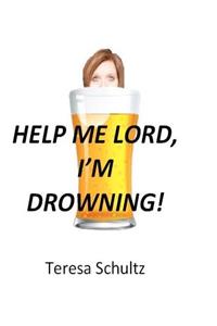 Help Me Lord, I'm Drowning