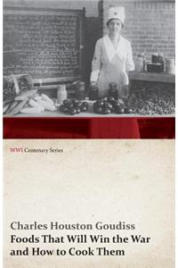 Foods That Will Win the War and How to Cook Them (WWI Centenary Series)