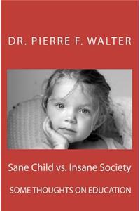 Sane Child vs. Insane Society: Some Thoughts on Education