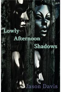 Lowly Afternoon Shadows