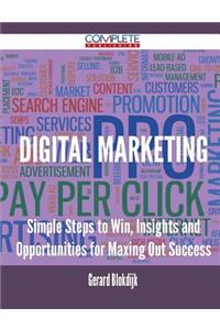 Digital Marketing - Simple Steps to Win, Insights and Opportunities for Maxing Out Success
