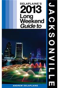 Delaplaine's 2013 Long Weekend Guide to Jacksonville