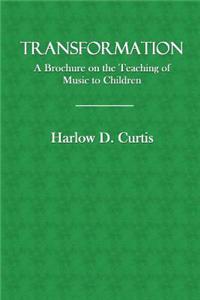 Transformation: A Brochure on the Teaching of Music to Children