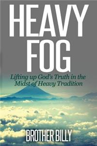 Heavy Fog: Lifting Up God's Truth in the Midst of Heavy Traditions