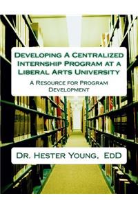 Developing A Centralized Internship Program at Liberal Arts University