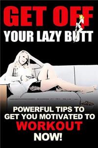 Get Off Your Lazy Butt