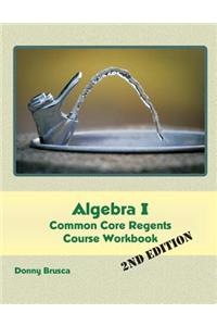 Algebra I Common Core Regents Course Workbook