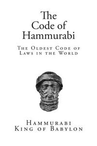 The Code of Hammurabi: The Oldest Code of Laws in the World: The Oldest Code of Laws in the World
