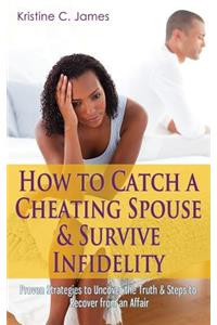 How to Catch a Cheating Spouse & Survive Infidelity