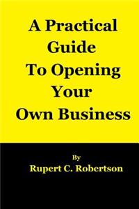 Practical Guide to Opening Your Own Business