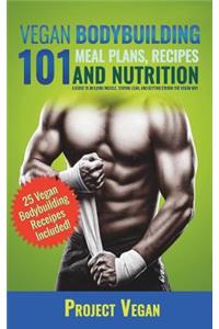 Vegan Bodybuilding 101 - Meal Plans, Recipes and Nutrition