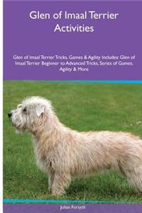Glen of Imaal Terrier Activities Glen of Imaal Terrier Tricks, Games & Agility. Includes: Glen of Imaal Terrier Beginner to Advanced Tricks, Series of Games, Agility and More