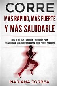 CORRE Mas Rapido, Mas Fuerte y Mas Saludable