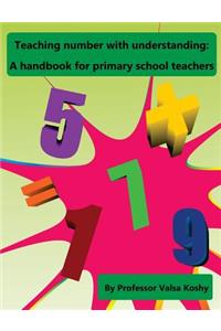 Teaching Number with Understanding: A Handbook for Primary School Teachers