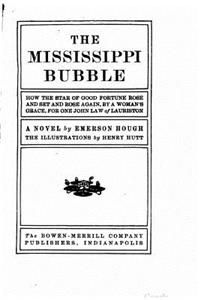 Mississippi Bubble, How the Star of Good Fortune Rose and Set and Rose Again, by a Woman's Grace, for One John Law of Lauriston, a Novel