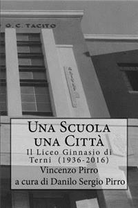 Una Scuola, Una Citta' - Il Liceo Ginnasio di Terni (1936-2016)