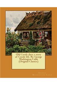 Old Creole days; a story of Creole life. By