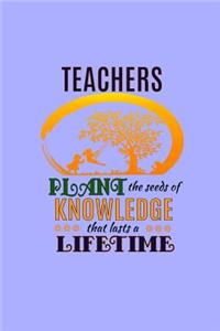 Teachers Plant The Seeds Of Knowledge That Last A Lifetime