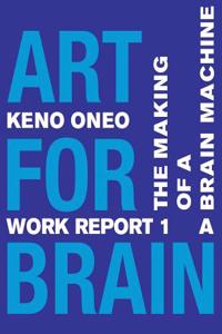 Art for Brain - Work Report 1 a: The Making of a Brain Machine