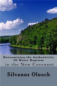 Reexamining the Authenticity of Water Baptism In the New Covenant