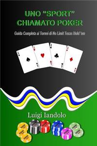 Uno Sport Chiamato Poker: Guida Completa AI Tornei Di No Limit Texas Hold 'em