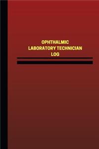 Ophthalmic Laboratory Technician Log (Logbook, Journal - 124 pages, 6 x 9 inches