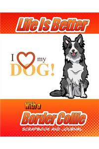 Life Is Better With A Border Collie Scrapbook and Journal