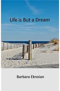 Life is But a Dream