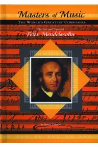 The Life and Times of Felix Mendelssohn