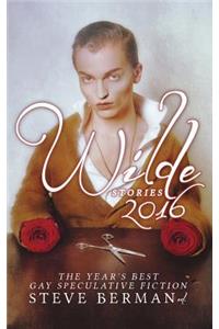 Wilde Stories 2016: The Year's Best Gay Speculative Fiction