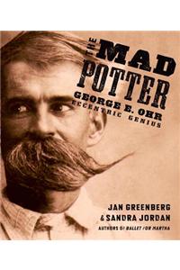 The Mad Potter: George E. Ohr, Eccentric Genius