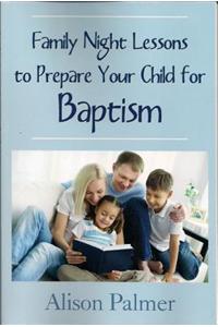 Family Night Lessons to Prepare Your Child for Baptism