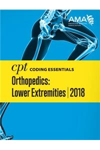 CPT (R) Coding Essentials for Orthopedics: Lower Extremities 2018
