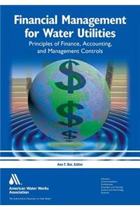 Financial Management for Water Utilities: Principles of Finance, Accounting & Management Controls
