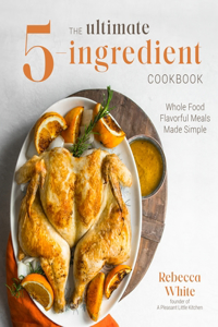 The Ultimate 5-Ingredient Cookbook