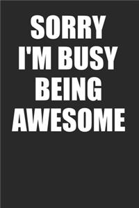 Sorry I'm Busy Being Awesome