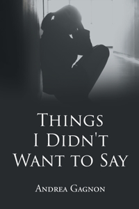 Things I Didn't Want to Say