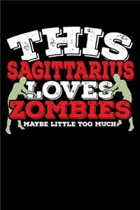 This Sagittarius Loves Zombies Maybe Little Too Much Notebook
