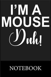 I'm A Mouse Duh! Notebook