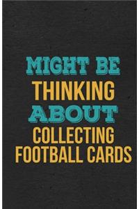 Might Be Thinking About Collecting Football Cards A5 Lined Notebook