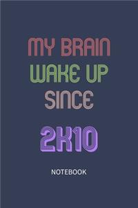 My Brain Wake Up Since 2010 Notebook Birthday Gift