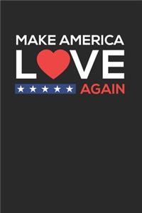 Make America Love Again Notebook - Anti Racism Journal Planner Trump Hater