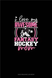 I Love My Awesome Fantasy Hockey Mom