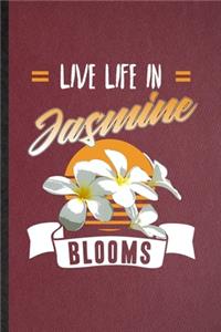 Live Life in Jasmine Blooms