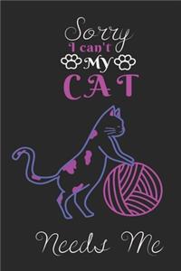 Sorry I can't My CAT Needs Me