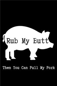 Rub My Butt - Funny Sarcastic Journal/Notebook