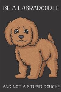 Be A Labradoodle And Not A Stupid Douche