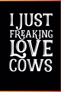 I Just Freaking Love Cows Ok