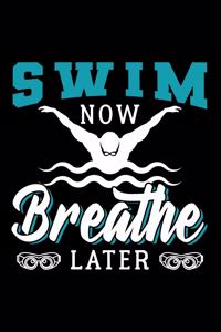 Swim Now Breathe Later